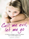 Call Me Evil, Let Me Go (eBook): A mother's struggle to save her children from a brutal religious cult